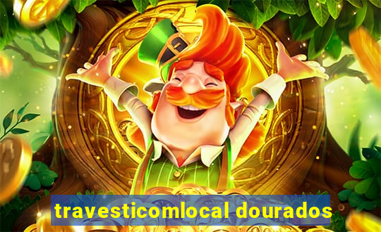 travesticomlocal dourados